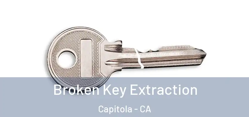  Broken Key Extraction Capitola - CA