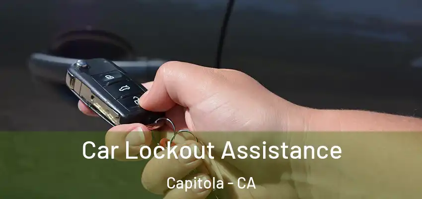  Car Lockout Assistance Capitola - CA