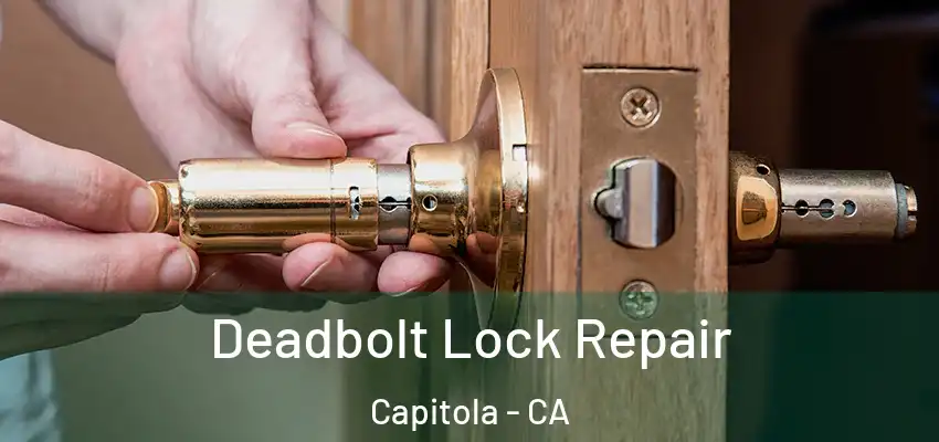  Deadbolt Lock Repair Capitola - CA