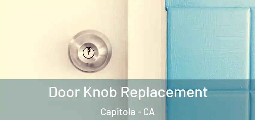  Door Knob Replacement Capitola - CA