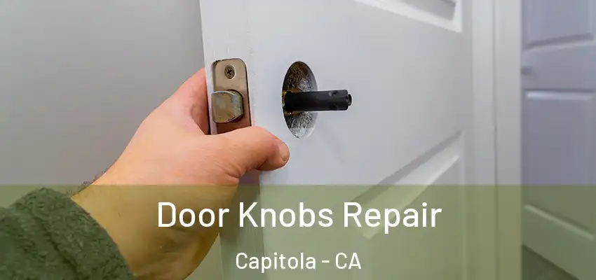  Door Knobs Repair Capitola - CA