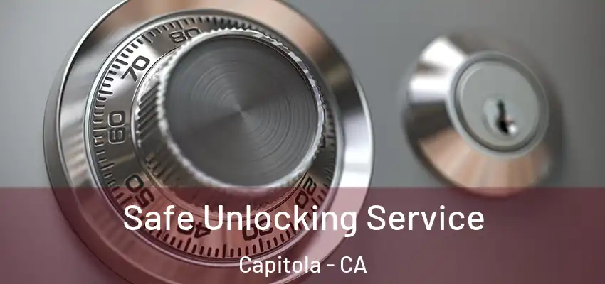  Safe Unlocking Service Capitola - CA
