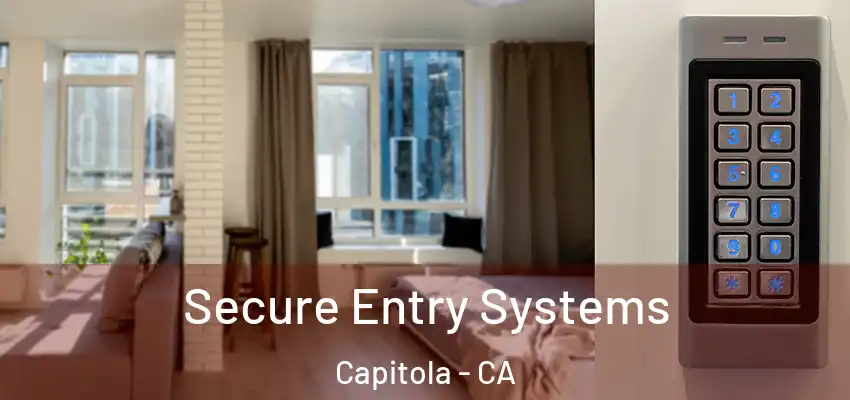  Secure Entry Systems Capitola - CA