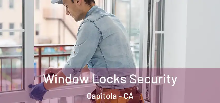  Window Locks Security Capitola - CA